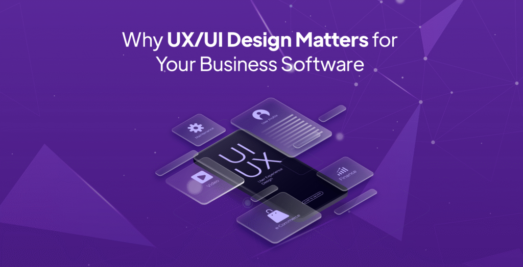 Why UX/UI Design Matters for Your Business Software